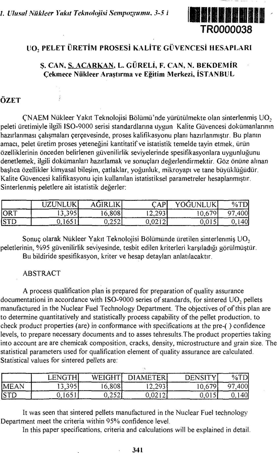 standardlarına uygun Kalite Güvencesi dokümanlannın hazırlanması çalışmaları çerçevesinde, proses kalifıkasyonu planı hazırlanmıştır.