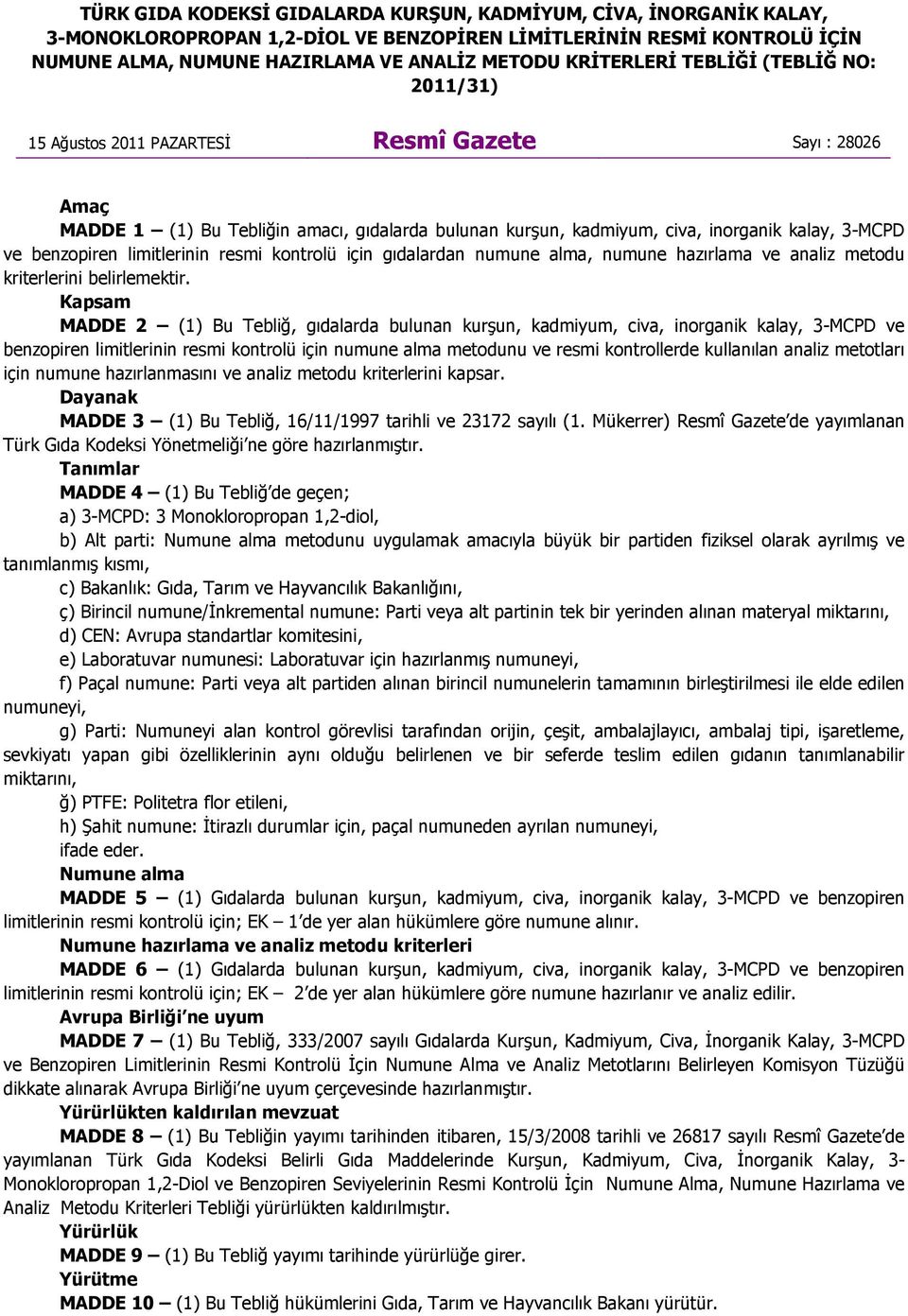 benzopiren limitlerinin resmi kontrolü için gıdalardan numune alma, numune hazırlama ve analiz metodu kriterlerini belirlemektir.