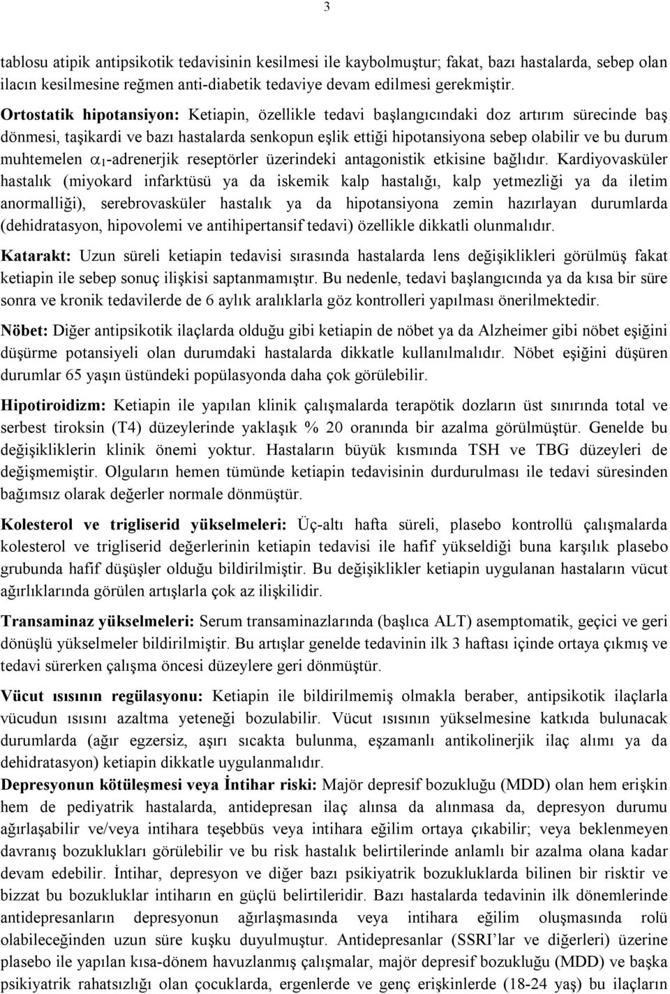 muhtemelen 1 -adrenerjik reseptörler üzerindeki antagonistik etkisine bağlıdır.