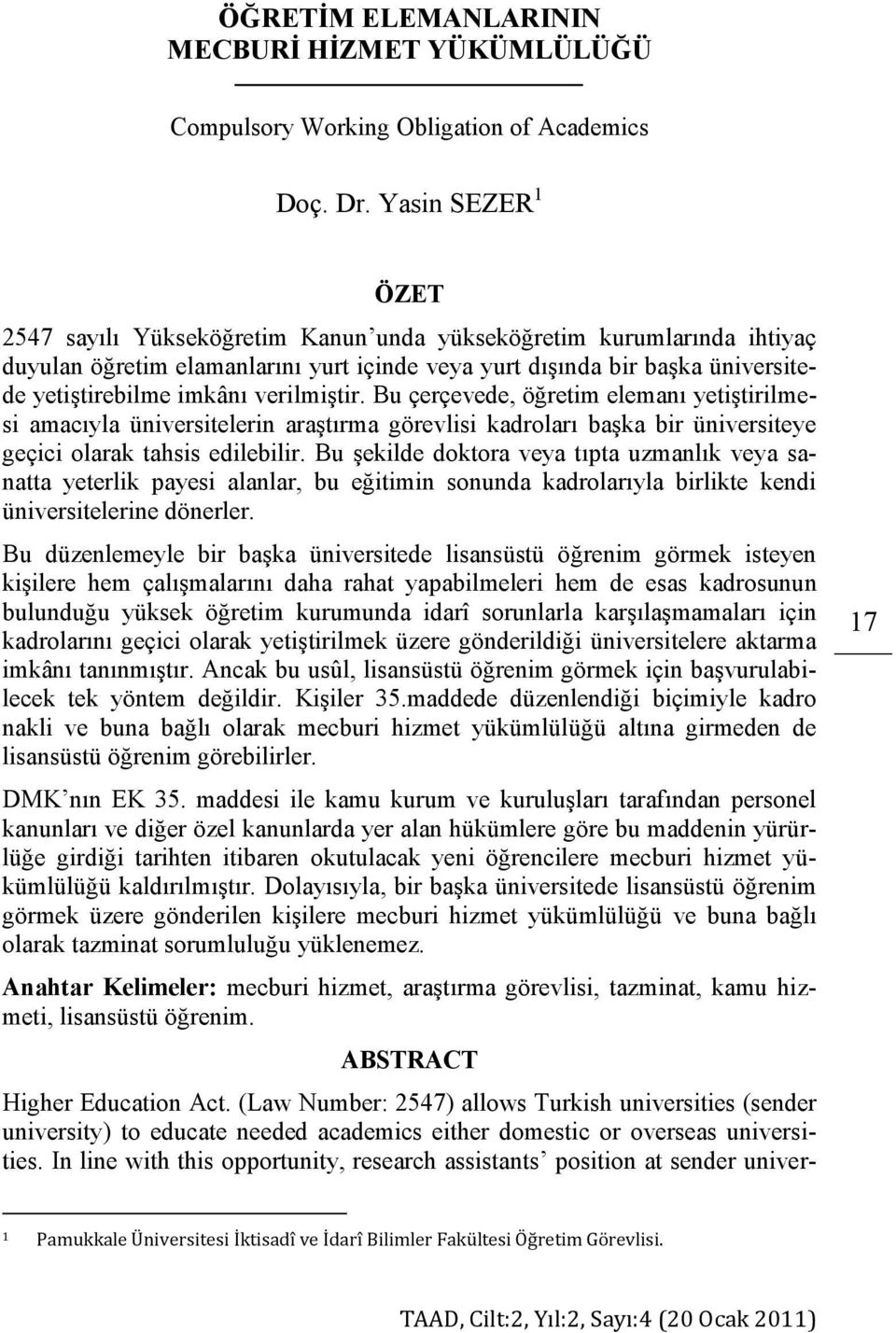 Bu çerçevede, öğretim elemanı yetiştirilmesi amacıyla üniversitelerin araştırma görevlisi kadroları başka bir üniversiteye geçici olarak tahsis edilebilir.