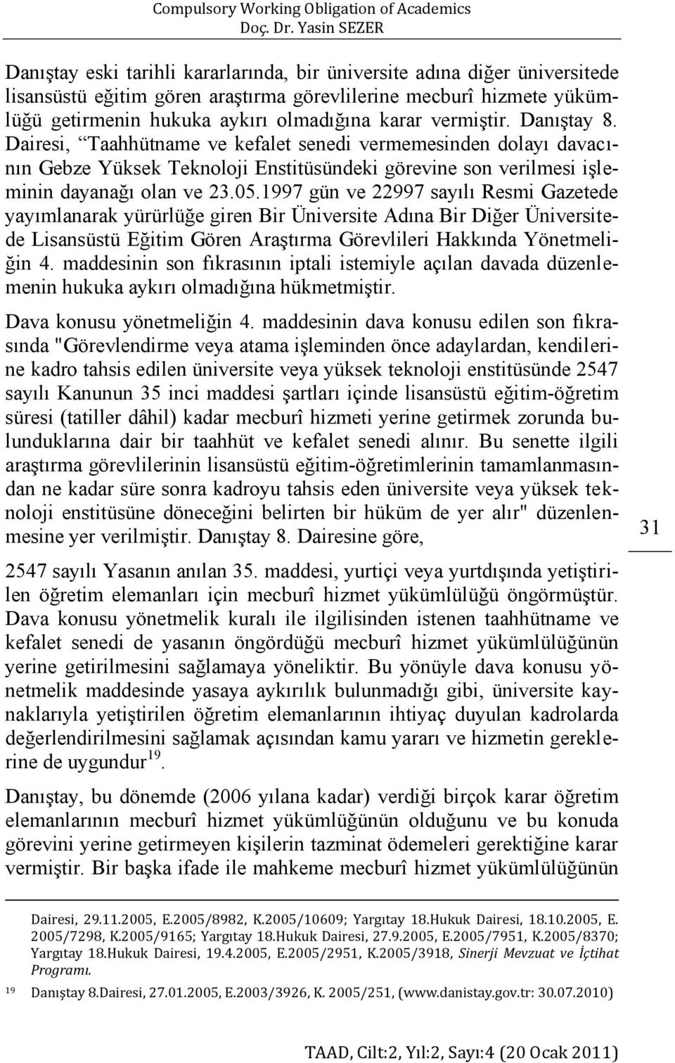 Dairesi, Taahhütname ve kefalet senedi vermemesinden dolayı davacının Gebze Yüksek Teknoloji Enstitüsündeki görevine son verilmesi işleminin dayanağı olan ve 23.05.