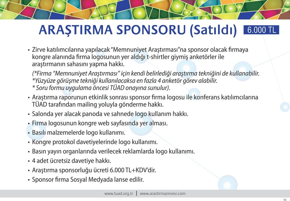 (*Firma Memnuniyet Araştırması için kendi belirlediği araştırma tekniğini de kullanabilir. *Yüzyüze görüşme tekniği kullanılacaksa en fazla 4 anketör görev alabilir.