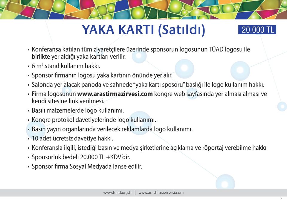 com kongre web sayfasında yer alması alması ve kendi sitesine link verilmesi. Basılı malzemelerde logo kullanımı. Kongre protokol davetiyelerinde logo kullanımı.