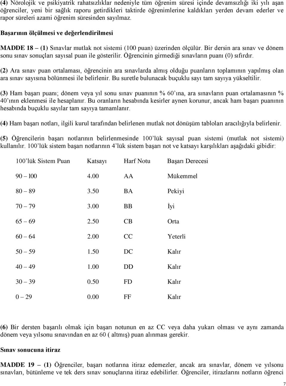 Bir dersin ara sınav ve dönem sonu sınav sonuçları sayısal puan ile gösterilir. Öğrencinin girmediği sınavların puanı (0) sıfırdır.