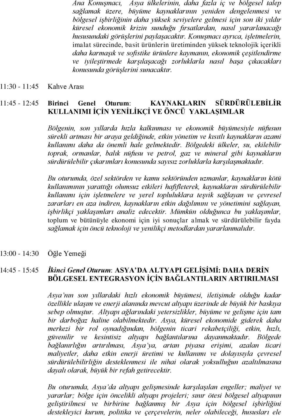 Konuşmacı ayrıca, işletmelerin, imalat sürecinde, basit ürünlerin üretiminden yüksek teknolojik içerikli daha karmaşık ve sofistike ürünlere kaymanın, ekonomik çeşitlendirme ve iyileştirmede