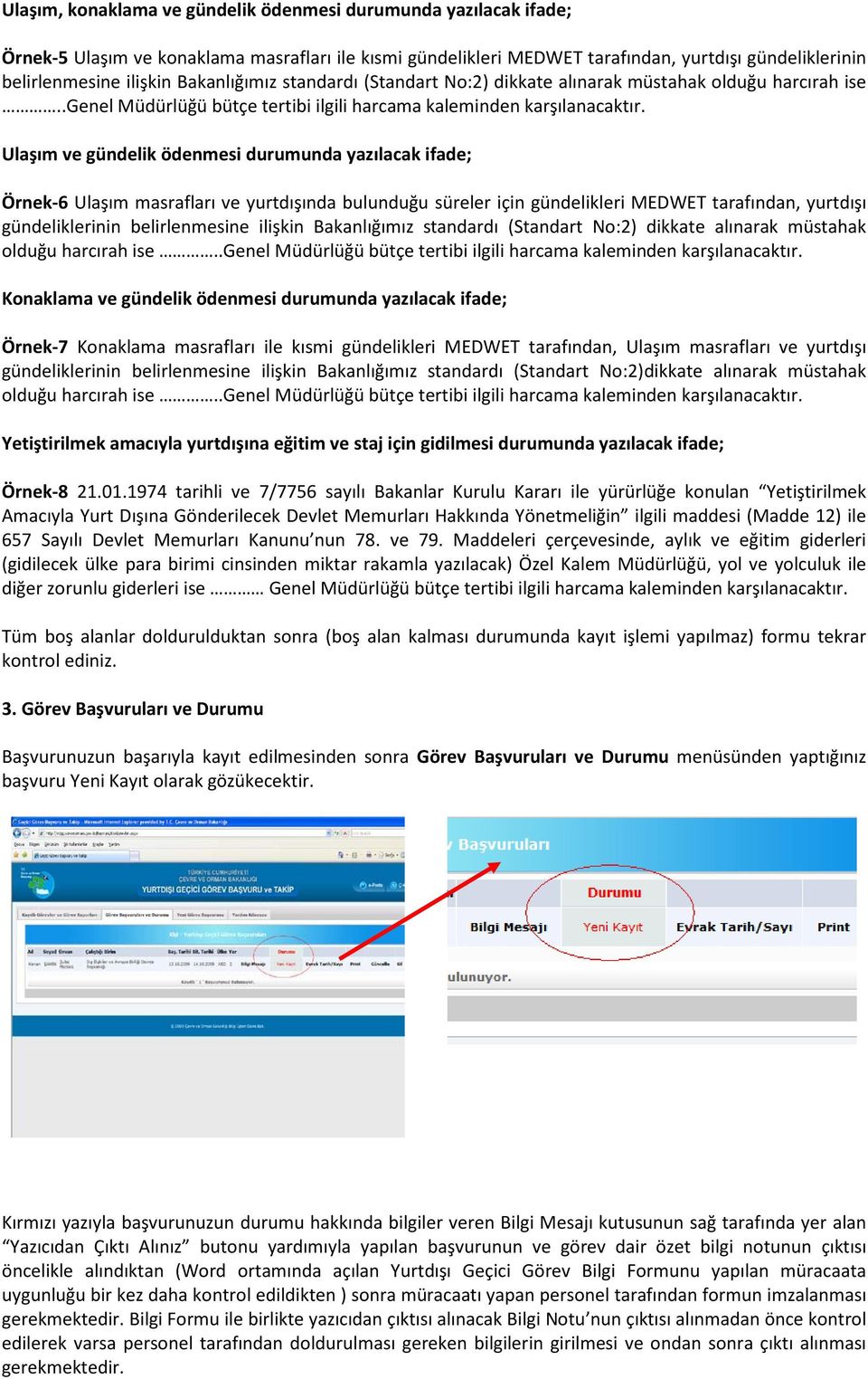 Ulaşım ve gündelik ödenmesi durumunda yazılacak ifade; Örnek-6 Ulaşım masrafları ve yurtdışında bulunduğu süreler için gündelikleri MEDWET tarafından, yurtdışı gündeliklerinin belirlenmesine ilişkin 