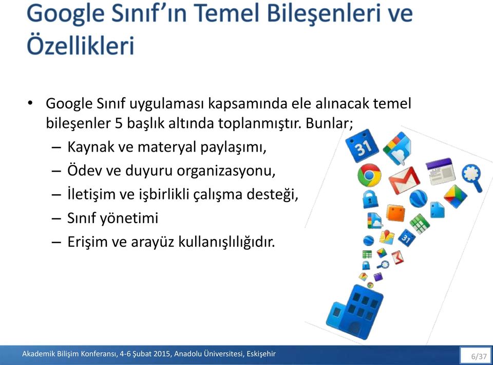 Bunlar; Kaynak ve materyal paylaşımı, Ödev ve duyuru