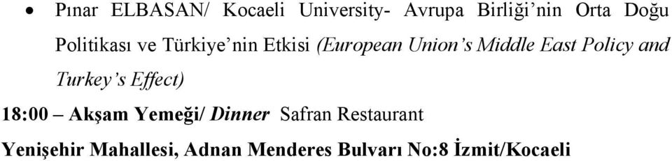 Policy and Turkey s Effect) 18:00 Akşam Yemeği/ Dinner Safran