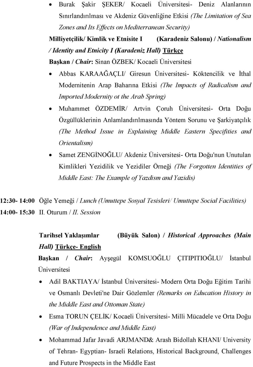 Köktencilik ve Đthal Modernitenin Arap Baharına Etkisi (The Impacts of Radicalism and Imported Modernity ot the Arab Spring) Muhammet ÖZDEMĐR/ Artvin Çoruh Üniversitesi- Orta Doğu Özgüllüklerinin