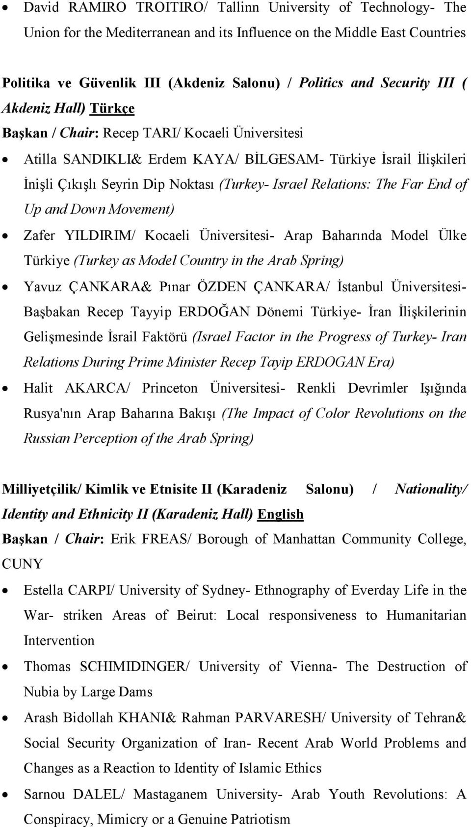 Relations: The Far End of Up and Down Movement) Zafer YILDIRIM/ Kocaeli Üniversitesi- Arap Baharında Model Ülke Türkiye (Turkey as Model Country in the Arab Spring) Yavuz ÇANKARA& Pınar ÖZDEN