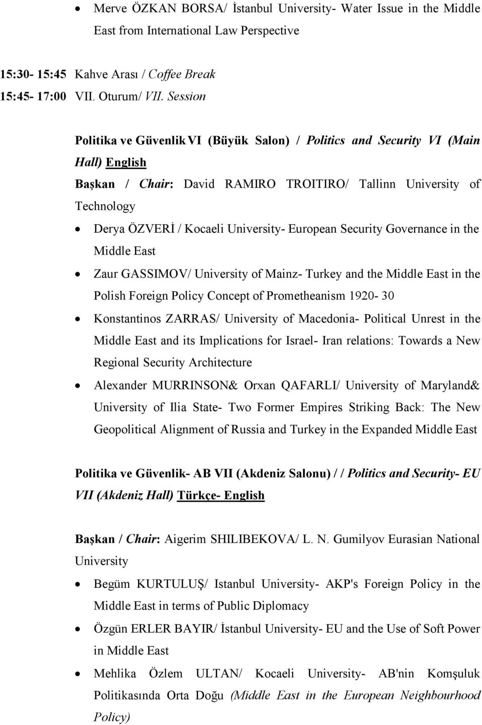 European Security Governance in the Middle East Zaur GASSIMOV/ University of Mainz- Turkey and the Middle East in the Polish Foreign Policy Concept of Prometheanism 1920-30 Konstantinos ZARRAS/