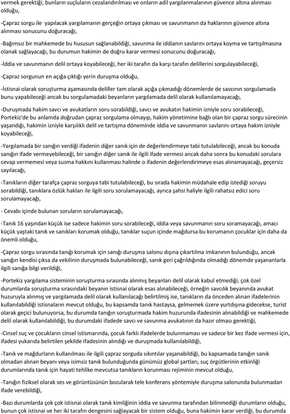 durumun hakimin de doğru karar vermesi sonucunu doğuracağı, -İddia ve savunmanın delil ortaya koyabileceği, her iki tarafın da karşı tarafın delillerini sorgulayabileceği, -Çapraz sorgunun en açığa