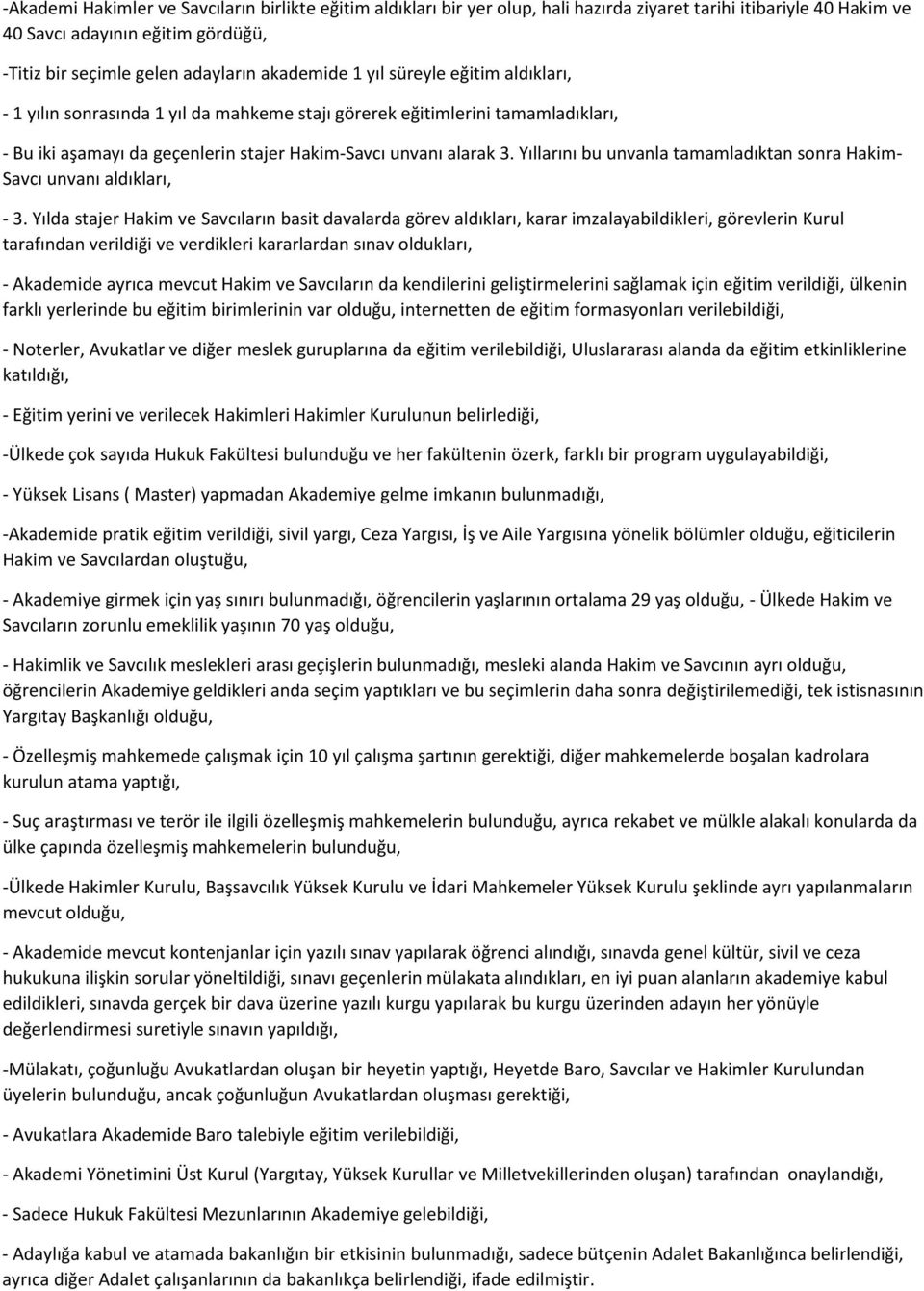 Yıllarını bu unvanla tamamladıktan sonra Hakim- Savcı unvanı aldıkları, - 3.