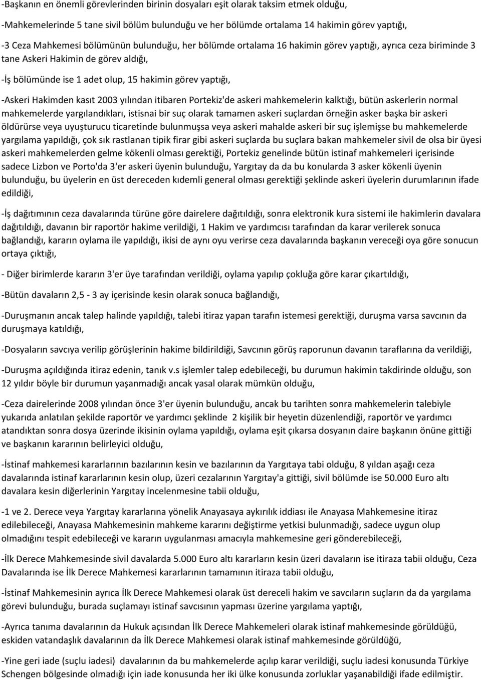 Hakimden kasıt 2003 yılından itibaren Portekiz'de askeri mahkemelerin kalktığı, bütün askerlerin normal mahkemelerde yargılandıkları, istisnai bir suç olarak tamamen askeri suçlardan örneğin asker