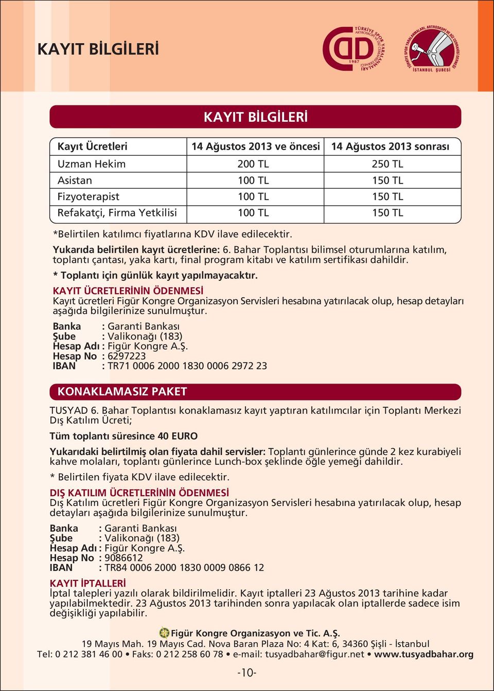 Bahar Toplant s bilimsel oturumlar na kat l m, toplant çantas, yaka kart, final program kitab ve kat l m sertifikas dahildir. * Toplant için günlük kay t yap lmayacakt r.