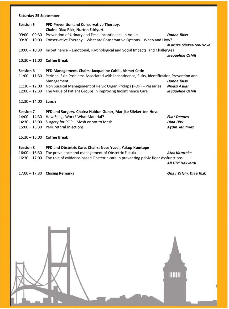 Marijke Slieker-ten-Hove 10:00 10:30 Incontinence Emotional, Psychological and Social Impacts and Challenges Jacqueline Cahill 10:30 11:00 Coffee Break Session 6 PFD Management.