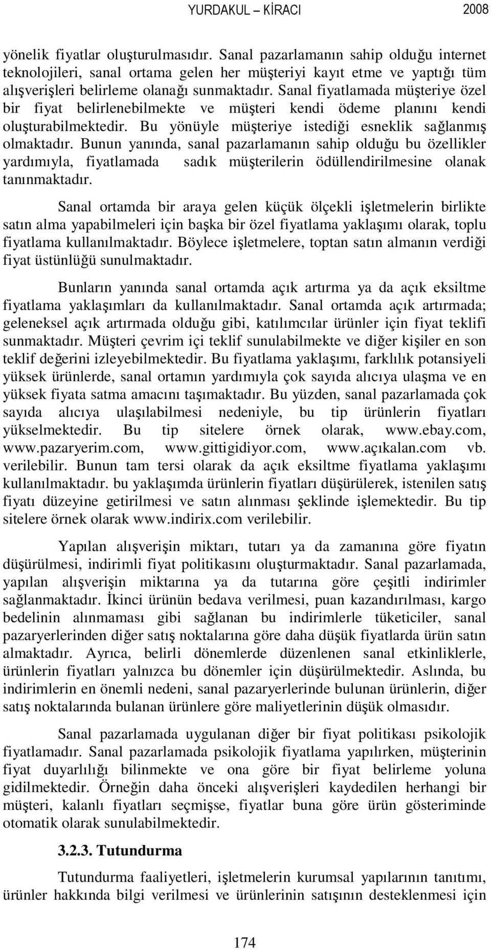 Sanal fiyatlamada müşteriye özel bir fiyat belirlenebilmekte ve müşteri kendi ödeme planını kendi oluşturabilmektedir. Bu yönüyle müşteriye istediği esneklik sağlanmış olmaktadır.