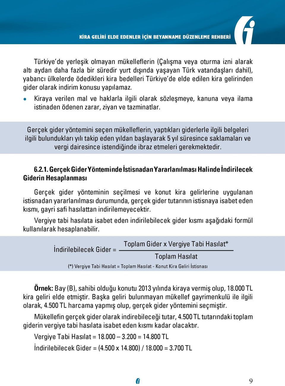 Kiraya verilen mal ve haklarla ilgili olarak sözleşmeye, kanuna veya ilama istinaden ödenen zarar, ziyan ve tazminatlar.