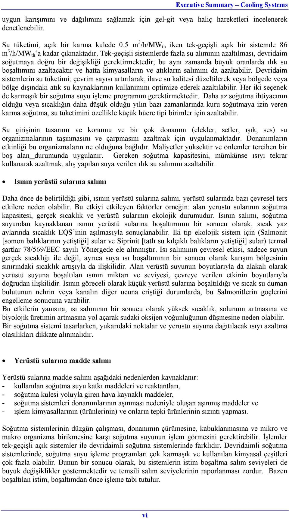 Tek-geçişli sistemlerde fazla su alımının azaltılması, devridaim soğutmaya doğru bir değişikliği gerektirmektedir; bu aynı zamanda büyük oranlarda ılık su boşaltımını azaltacaktır ve hatta