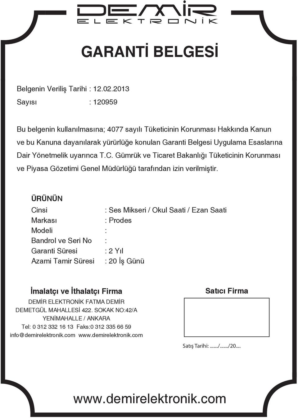 T.C. Gümrük ve Ticaret Bakanlığı Tüketicinin Korunması ve Piyasa Gözetimi Genel Müdürlüğü tarafından izin verilmiştir.