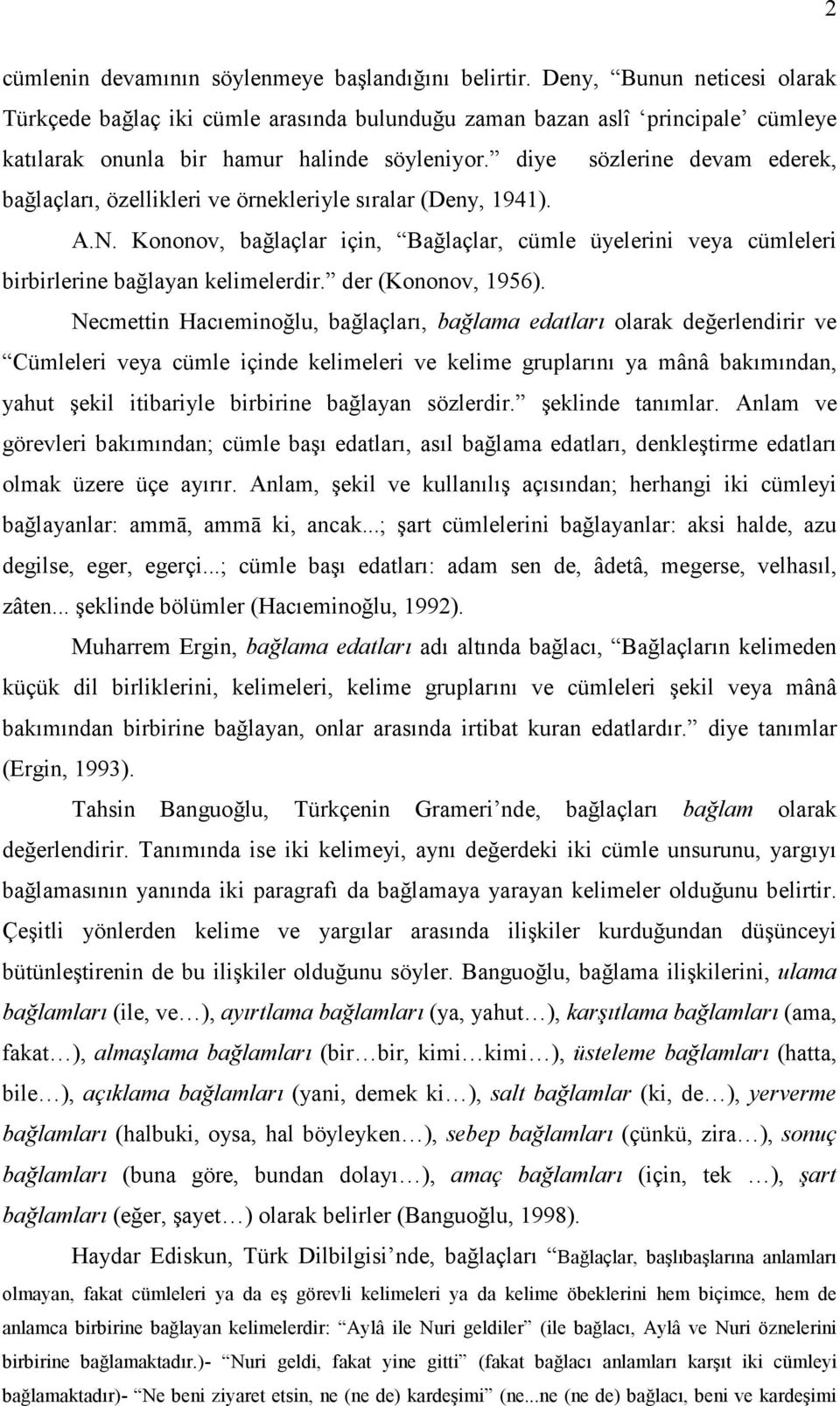 diye sözlerine devam ederek, bağlaçları, özellikleri ve örnekleriyle sıralar (Deny, 1941). A.N. Kononov, bağlaçlar için, Bağlaçlar, cümle üyelerini veya cümleleri birbirlerine bağlayan kelimelerdir.