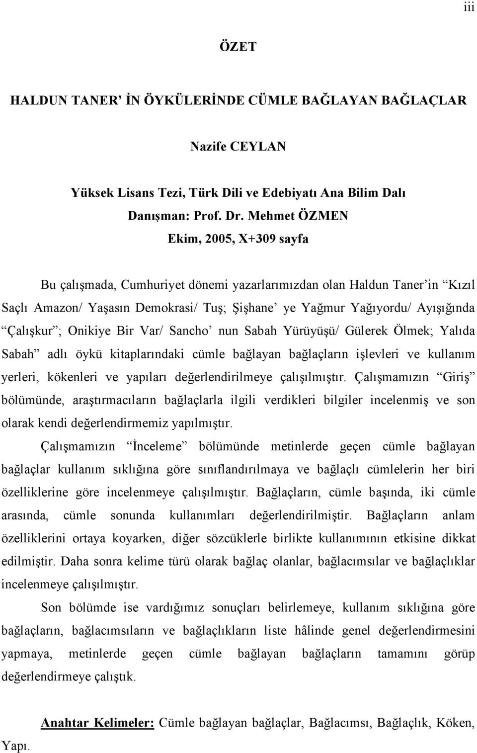 ; Onikiye Bir Var/ Sancho nun Sabah Yürüyüşü/ Gülerek Ölmek; Yalıda Sabah adlı öykü kitaplarındaki cümle bağlayan bağlaçların işlevleri ve kullanım yerleri, kökenleri ve yapıları değerlendirilmeye