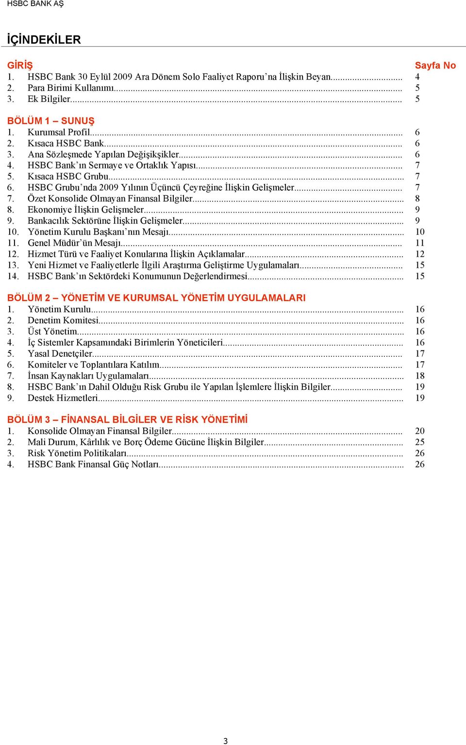 HSBC Grubu nda Yılının Üçüncü Çeyreğine İlişkin Gelişmeler... 7 7. Özet Konsolide Olmayan Finansal Bilgiler... 8 8. Ekonomiye İlişkin Gelişmeler... 9 9. Bankacılık Sektörüne İlişkin Gelişmeler... 9 10.