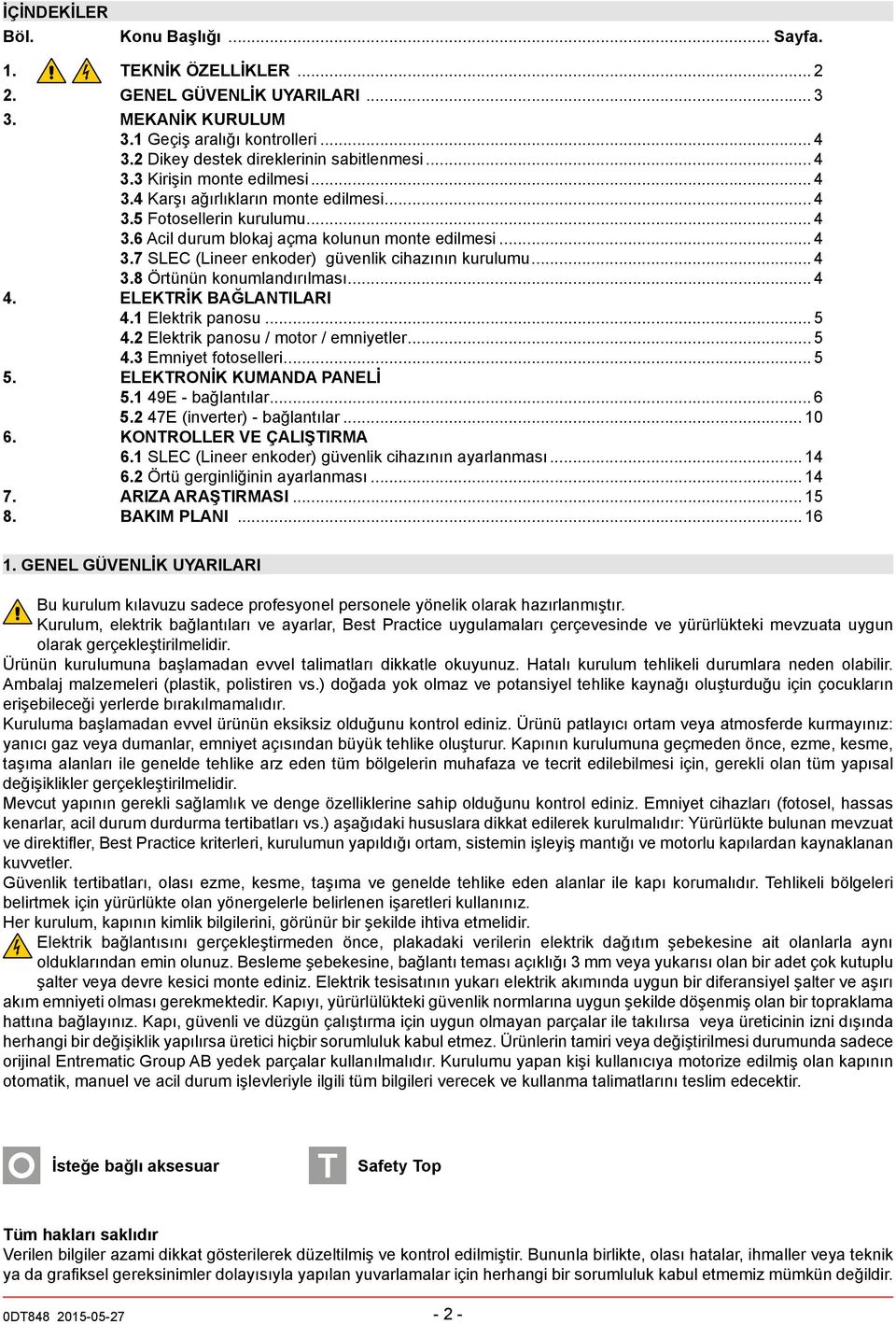 .. 4 4. elektrik BAĞLANTILARI 4.1 Elektrik panosu... 5 4.2 Elektrik panosu / motor / emniyetler... 5 4.3 Emniyet fotoselleri... 5 5. elektrik KUANDA PANELİ 5.1 49E - bağlantılar... 6 5.