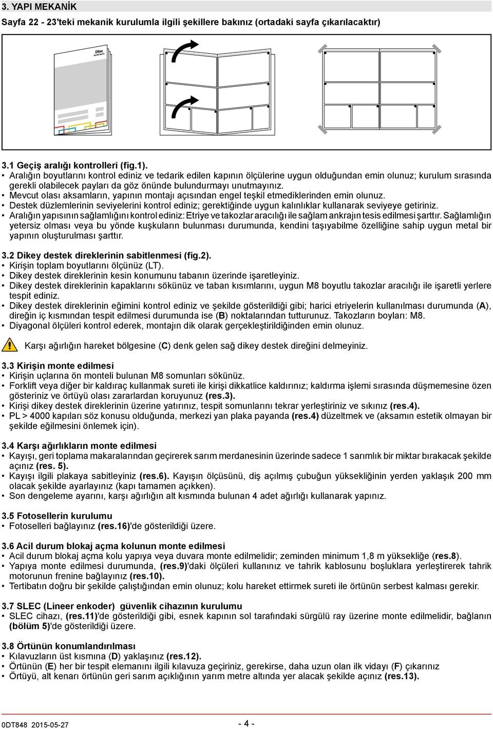 evcut olası aksamların, yapının montajı açısından engel teşkil etmediklerinden emin olunuz.