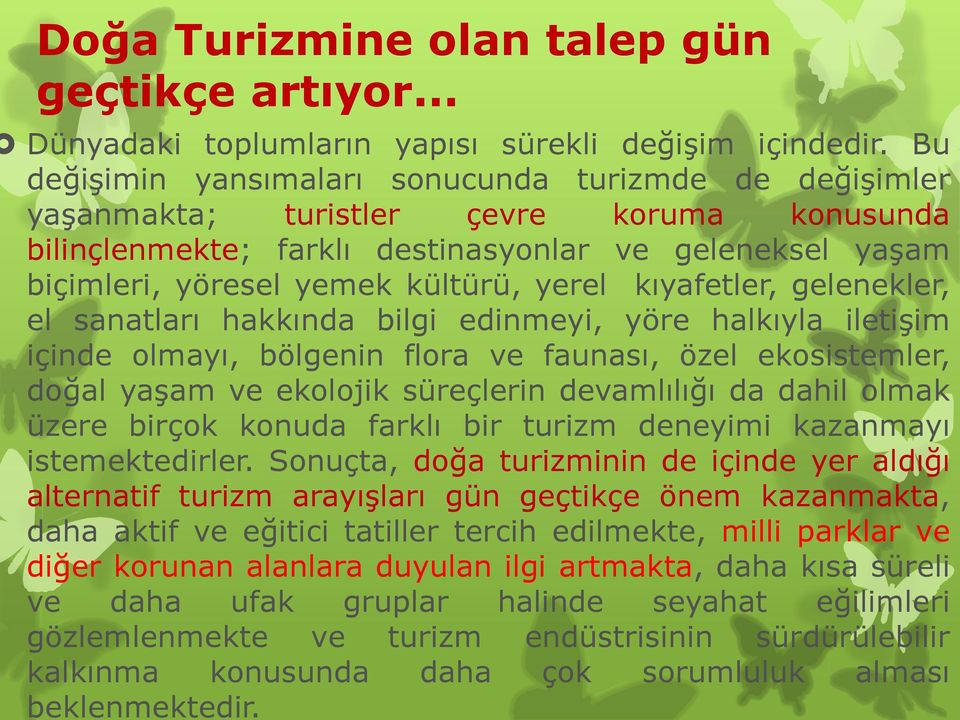 yerel kıyafetler, gelenekler, el sanatları hakkında bilgi edinmeyi, yöre halkıyla iletiģim içinde olmayı, bölgenin flora ve faunası, özel ekosistemler, doğal yaģam ve ekolojik süreçlerin devamlılığı