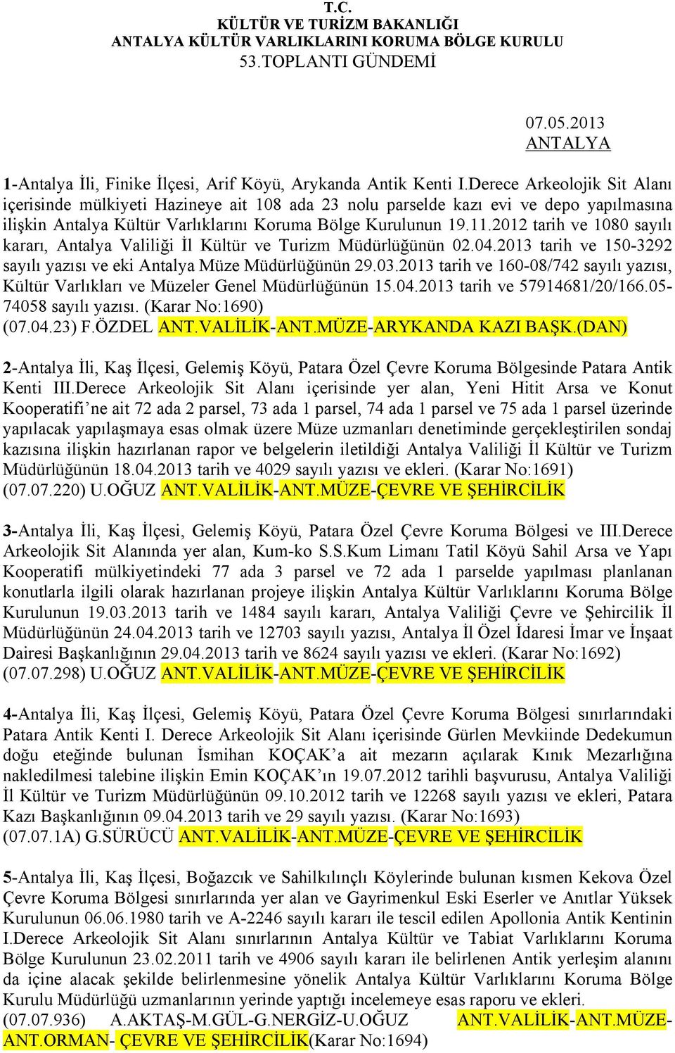 2012 tarih ve 1080 sayılı kararı, Antalya Valiliği İl Kültür ve Turizm Müdürlüğünün 02.04.2013 tarih ve 150-3292 sayılı yazısı ve eki Antalya Müze Müdürlüğünün 29.03.