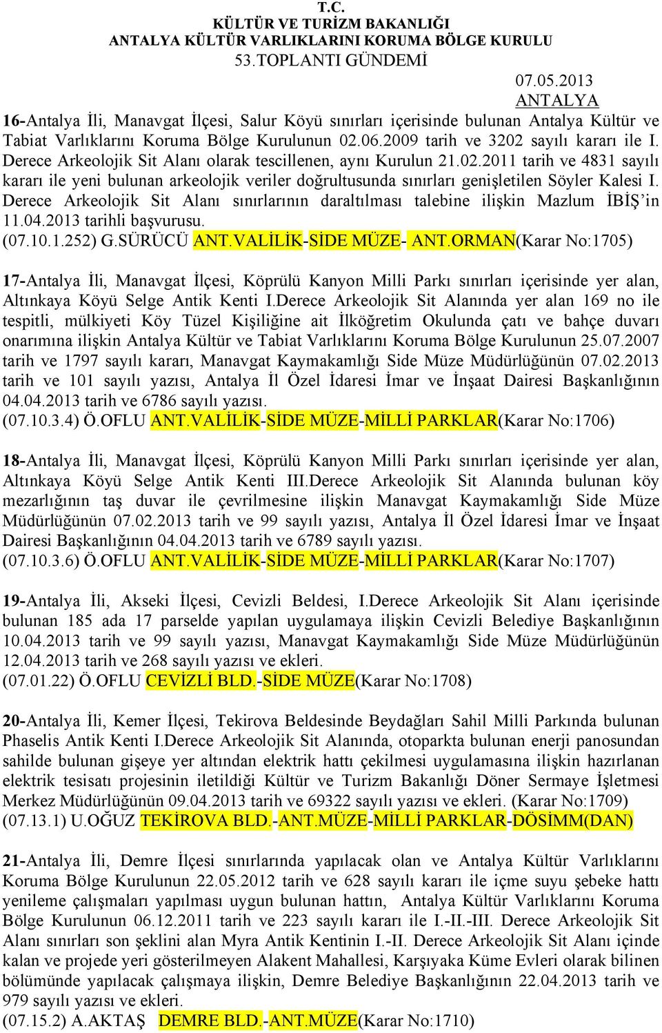 Derece Arkeolojik Sit Alanı sınırlarının daraltılması talebine ilişkin Mazlum İBİŞ in 11.04.2013 tarihli başvurusu. (07.10.1.252) G.SÜRÜCÜ ANT.VALİLİK-SİDE MÜZE- ANT.