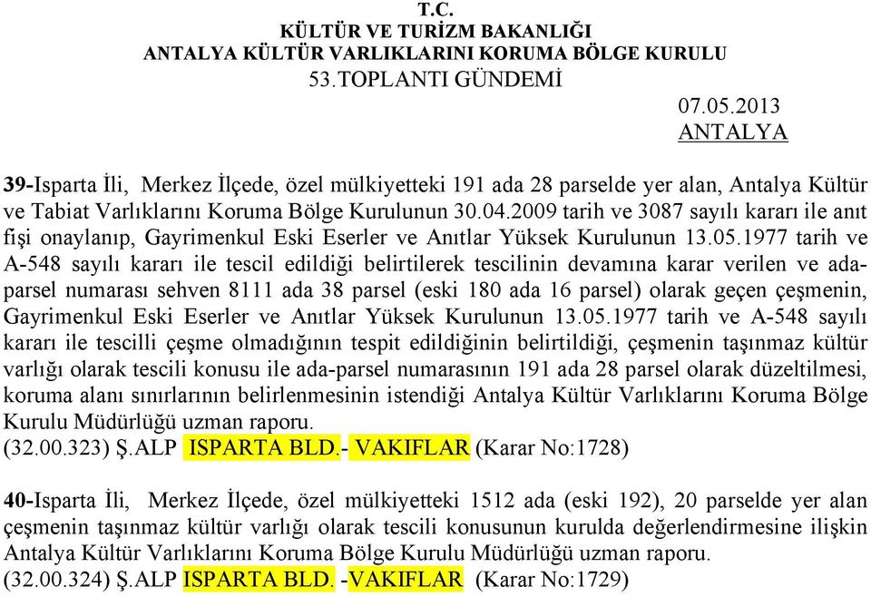 1977 tarih ve A-548 sayılı kararı ile tescil edildiği belirtilerek tescilinin devamına karar verilen ve adaparsel numarası sehven 8111 ada 38 parsel (eski 180 ada 16 parsel) olarak geçen çeşmenin,