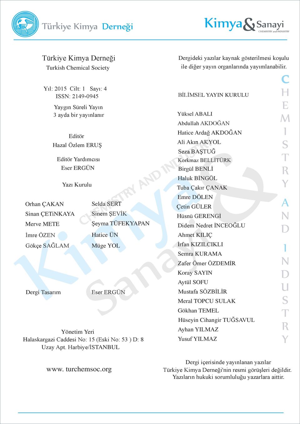 Müge YOL y yi & Sanayi KimyaY Dergi Tasarım Eser ERGÜN Yönetim Yeri Halaskargazi Caddesi No: 15 (Eski No: 53 ) D: 8 Uzay Apt.