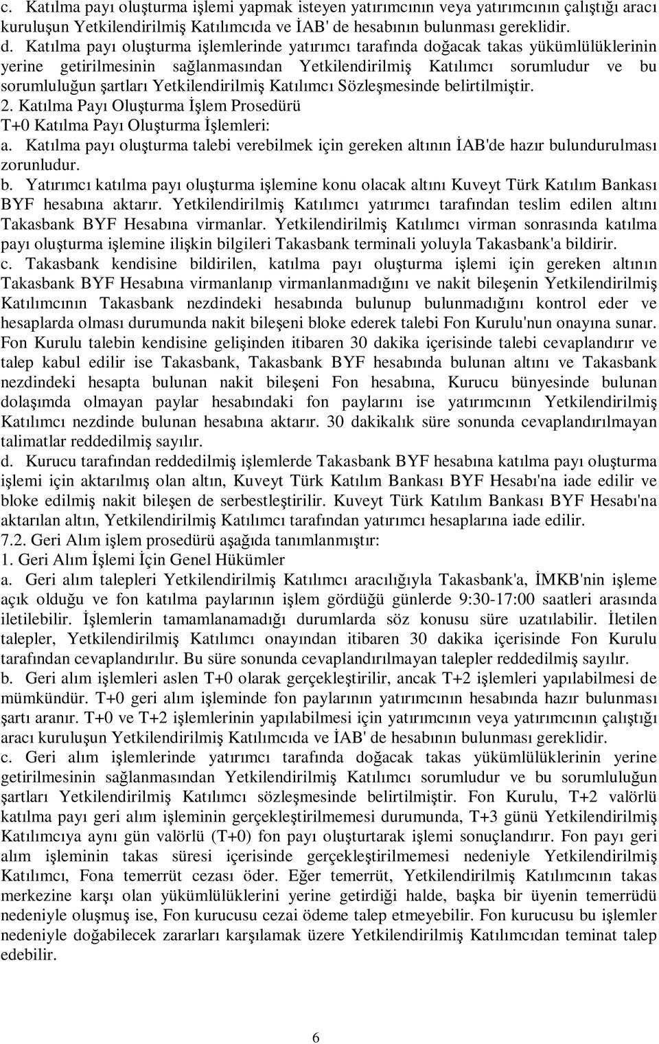 Katılma payı oluturma ilemlerinde yatırımcı tarafında doacak takas yükümlülüklerinin yerine getirilmesinin salanmasından Yetkilendirilmi Katılımcı sorumludur ve bu sorumluluun artları Yetkilendirilmi