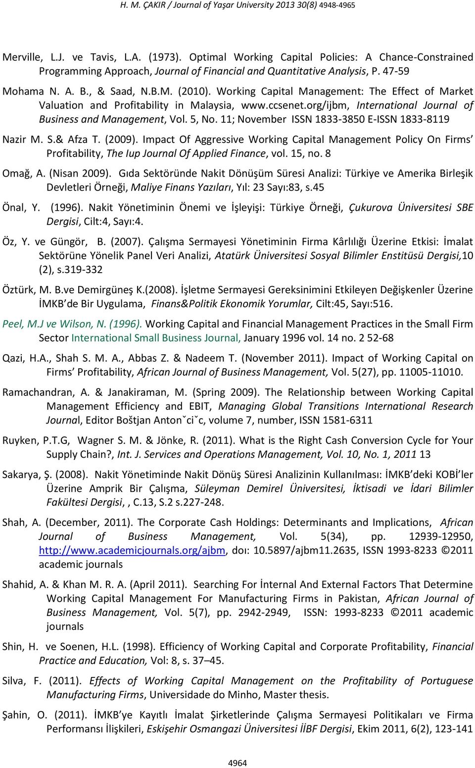 11; November ISSN 1833-3850 E-ISSN 1833-8119 Nazir M. S.& Afza T. (2009). Impact Of Aggressive Working Capital Management Policy On Firms Profitability, The Iup Journal Of Applied Finance, vol.