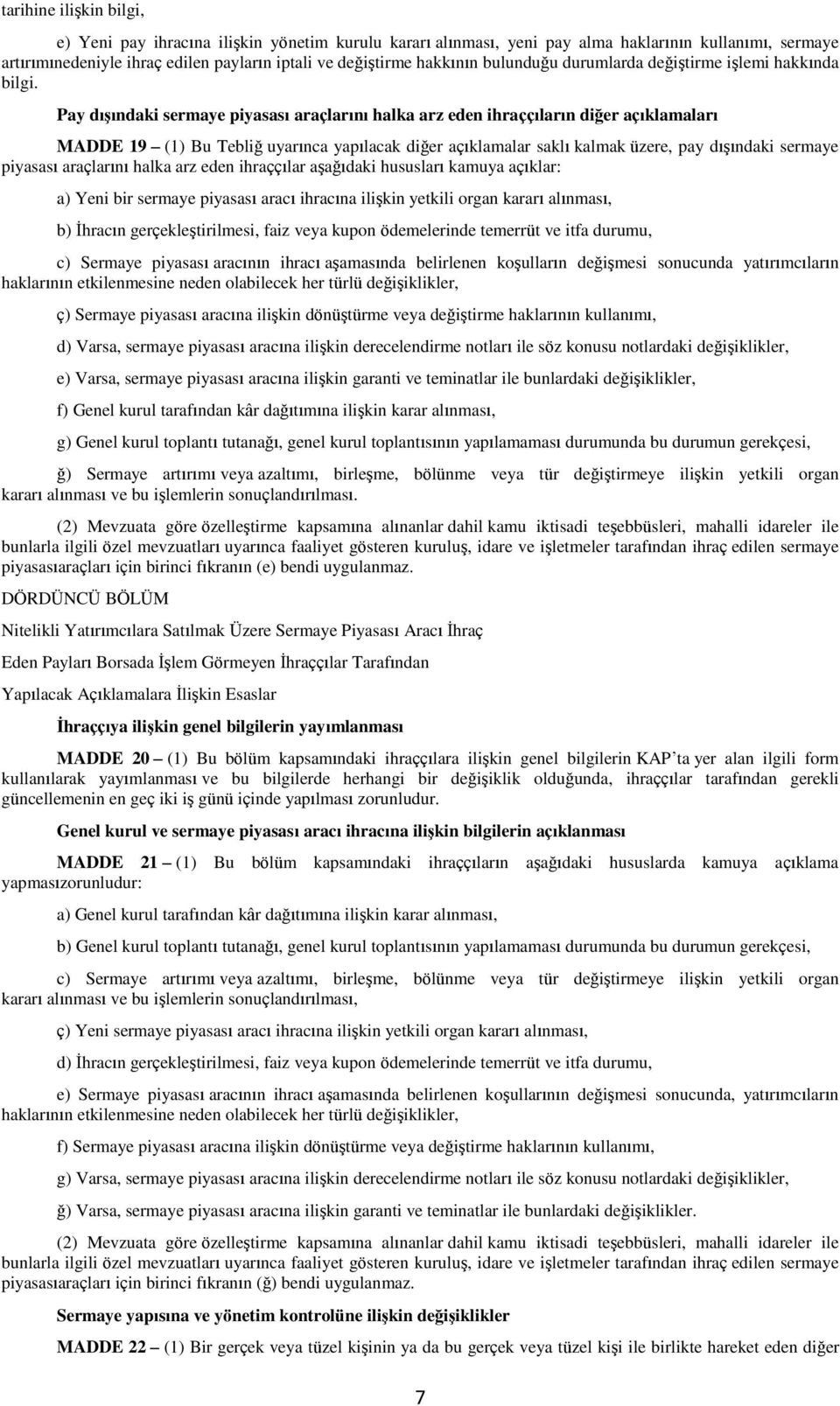 Pay dışındaki sermaye piyasası araçlarını halka arz eden ihraççıların diğer açıklamaları MADDE 19 (1) Bu Tebliğ uyarınca yapılacak diğer açıklamalar saklı kalmak üzere, pay dışındaki sermaye piyasası