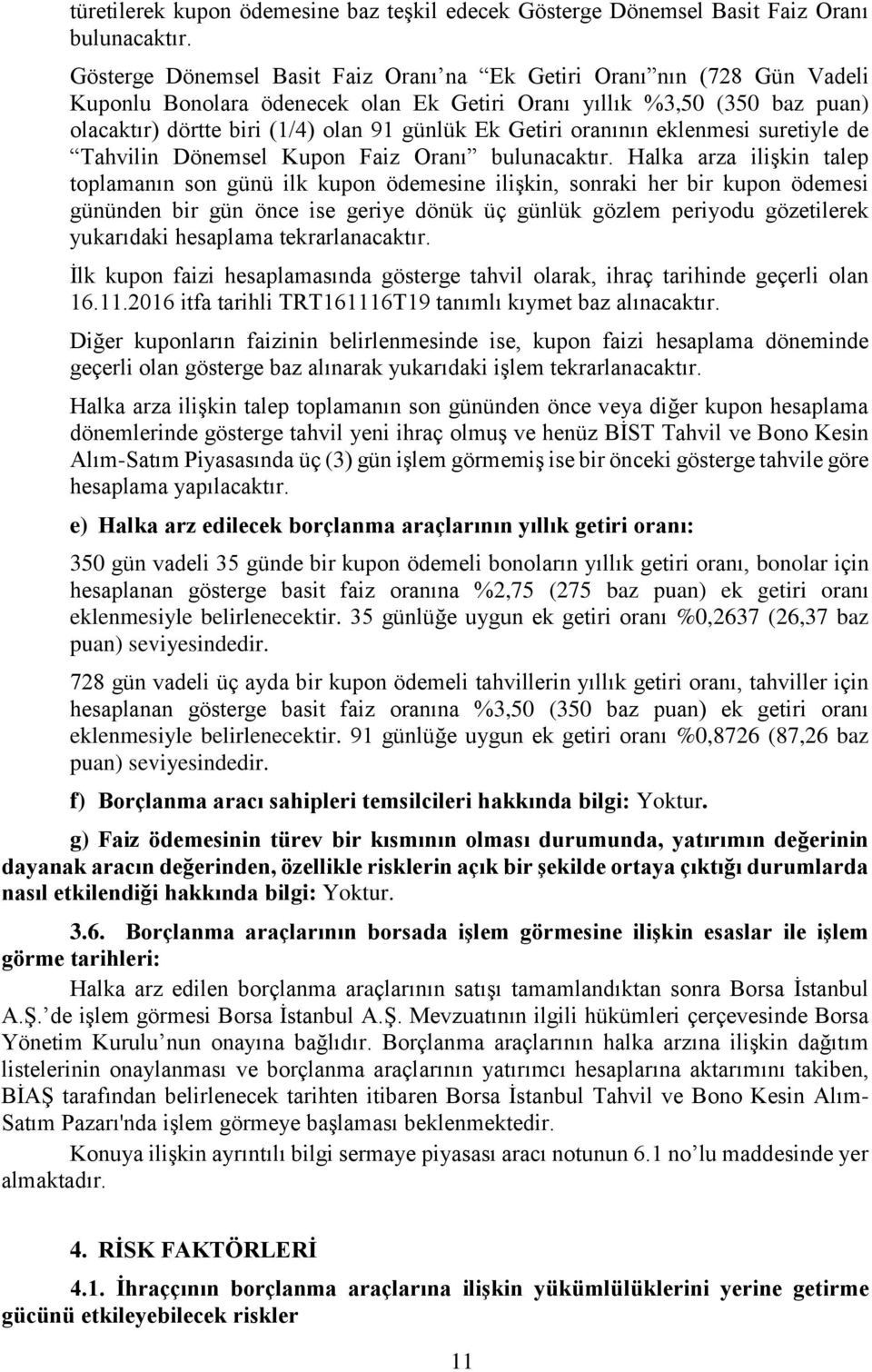 Getiri oranının eklenmesi suretiyle de Tahvilin Dönemsel Kupon Faiz Oranı bulunacaktır.