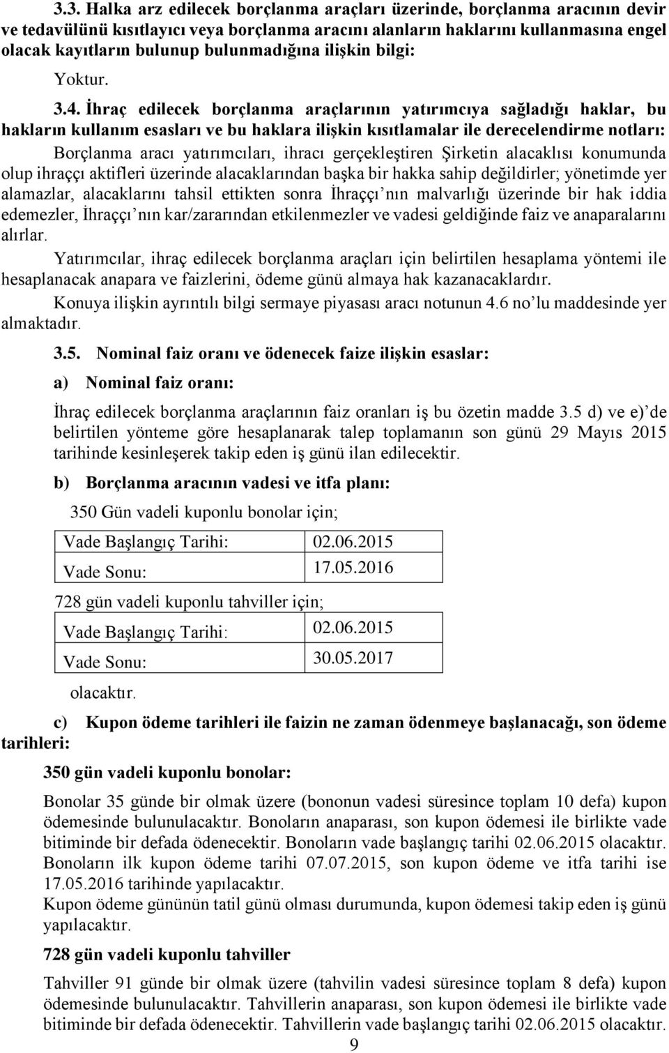 İhraç edilecek borçlanma araçlarının yatırımcıya sağladığı haklar, bu hakların kullanım esasları ve bu haklara ilişkin kısıtlamalar ile derecelendirme notları: Borçlanma aracı yatırımcıları, ihracı