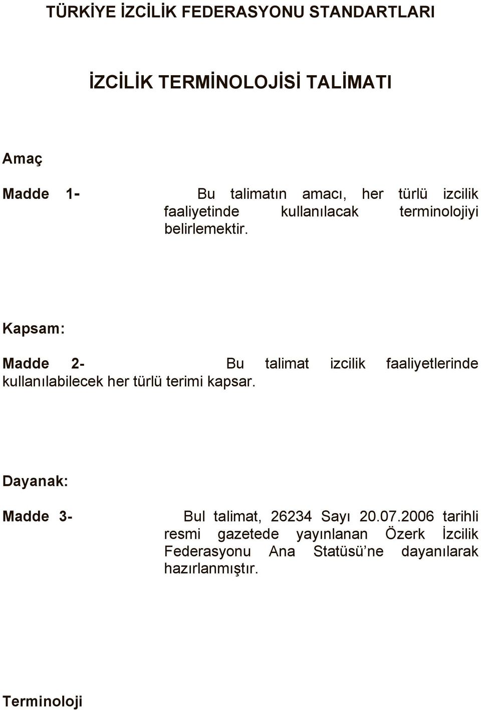 Kapsam: Madde 2- Bu talimat izcilik faaliyetlerinde kullanılabilecek her türlü terimi kapsar.