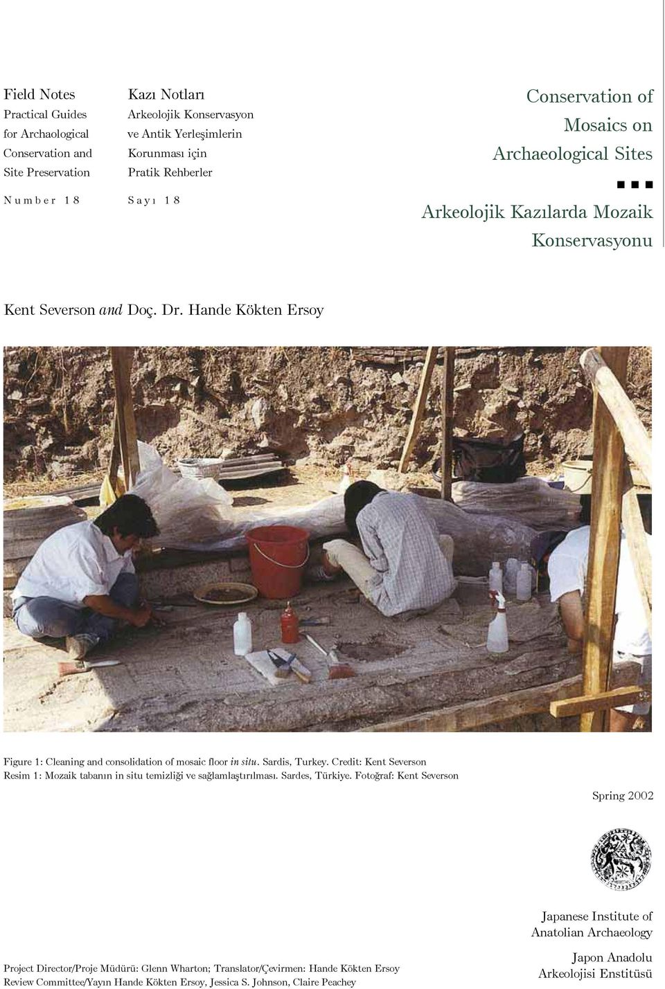 Hande Kökten Ersoy Figure 1: Cleaning and consolidation of mosaic floor in situ. Sardis, Turkey. Credit: Kent Resim 1: Mozaik tabanın in situ temizliği ve sağlamlaştırılması. Sardes, Türkiye.