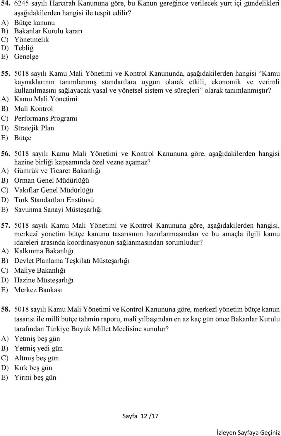 5018 sayılı Kamu Mali Yönetimi ve Kontrol Kanununda, aşağıdakilerden hangisi Kamu kaynaklarının tanımlanmış standartlara uygun olarak etkili, ekonomik ve verimli kullanılmasını sağlayacak yasal ve