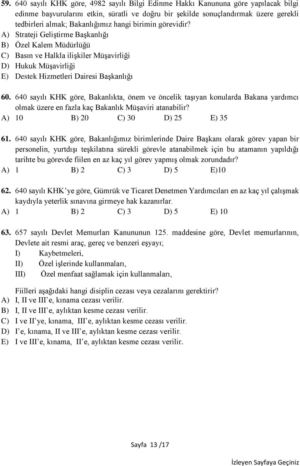 A) Strateji Geliştirme Başkanlığı B) Özel Kalem Müdürlüğü C) Basın ve Halkla ilişkiler Müşavirliği D) Hukuk Müşavirliği E) Destek Hizmetleri Dairesi Başkanlığı 60.