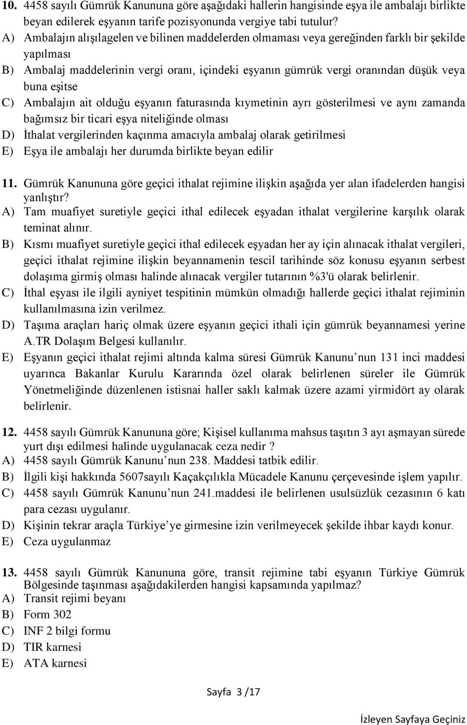 eşitse C) Ambalajın ait olduğu eşyanın faturasında kıymetinin ayrı gösterilmesi ve aynı zamanda bağımsız bir ticari eşya niteliğinde olması D) İthalat vergilerinden kaçınma amacıyla ambalaj olarak