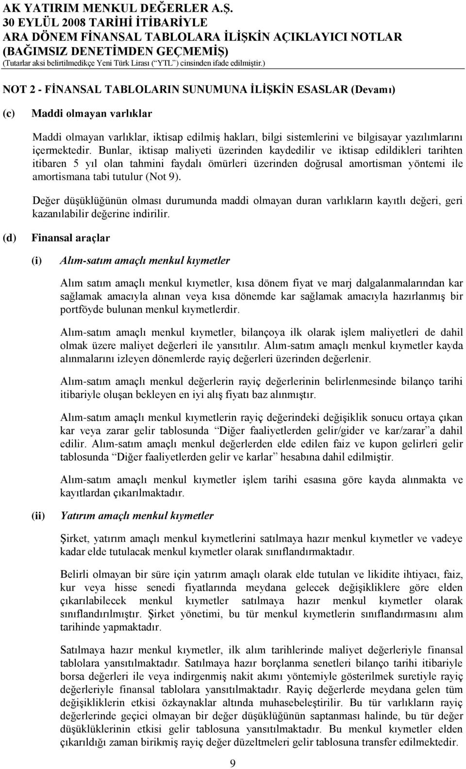 Değer düģüklüğünün olması durumunda maddi olmayan duran varlıkların kayıtlı değeri, geri kazanılabilir değerine indirilir.