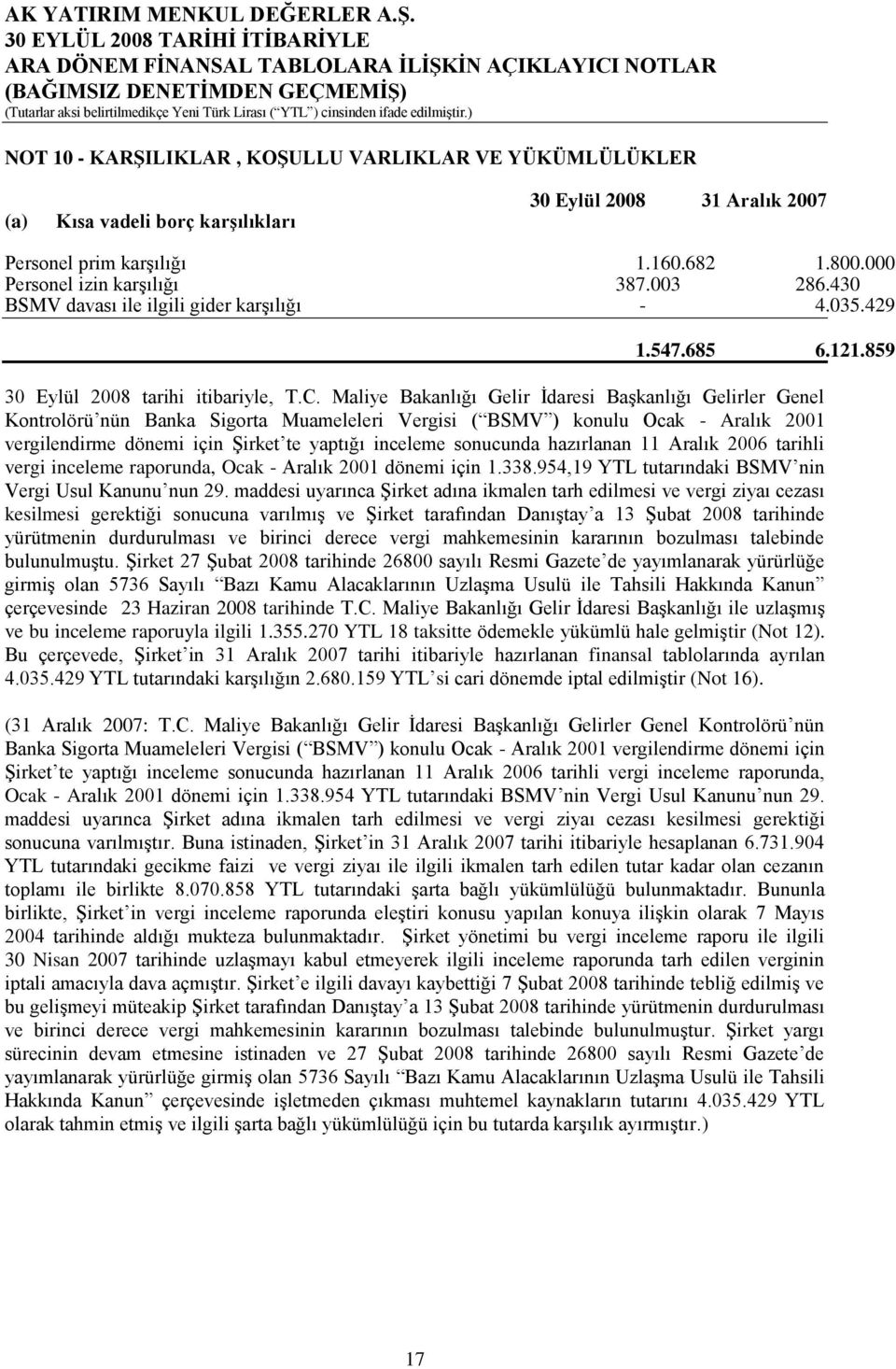 Maliye Bakanlığı Gelir Ġdaresi BaĢkanlığı Gelirler Genel Kontrolörü nün Banka Sigorta Muameleleri Vergisi ( BSMV ) konulu Ocak - Aralık 2001 vergilendirme dönemi için ġirket te yaptığı inceleme