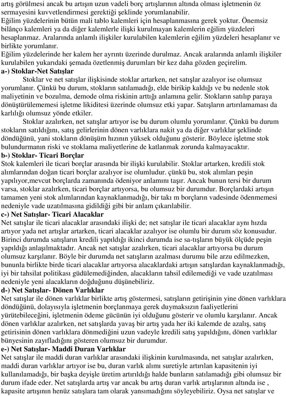 Aralarında anlamlı ilişkiler kurulabilen kalemlerin eğilim yüzdeleri hesaplanır ve birlikte yorumlanır. Eğilim yüzdelerinde her kalem her ayrıntı üzerinde durulmaz.