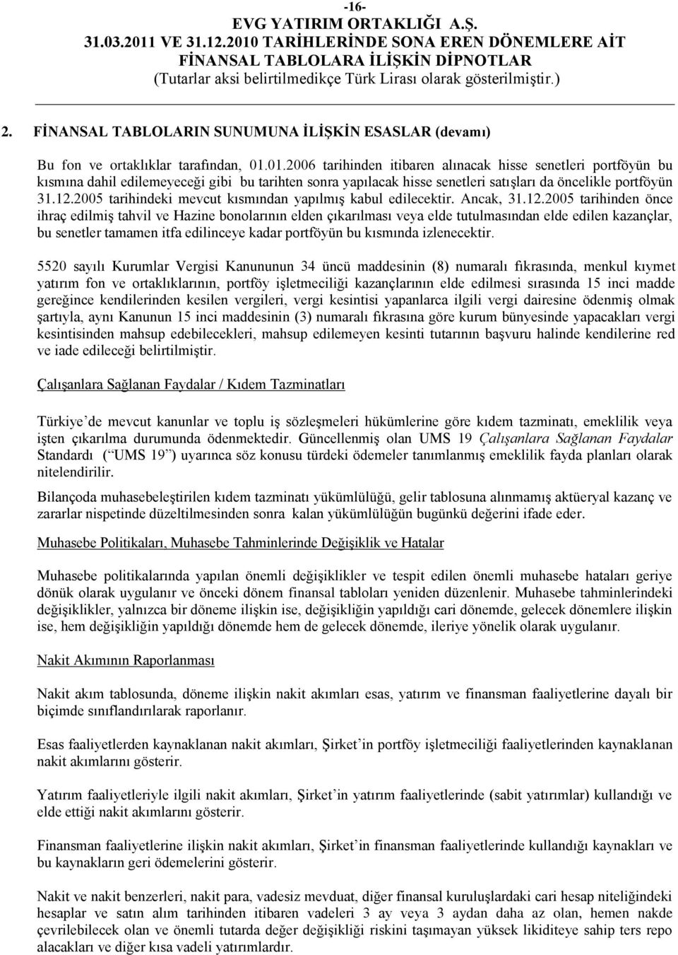 2005 tarihindeki mevcut kısmından yapılmıģ kabul edilecektir. Ancak, 31.12.