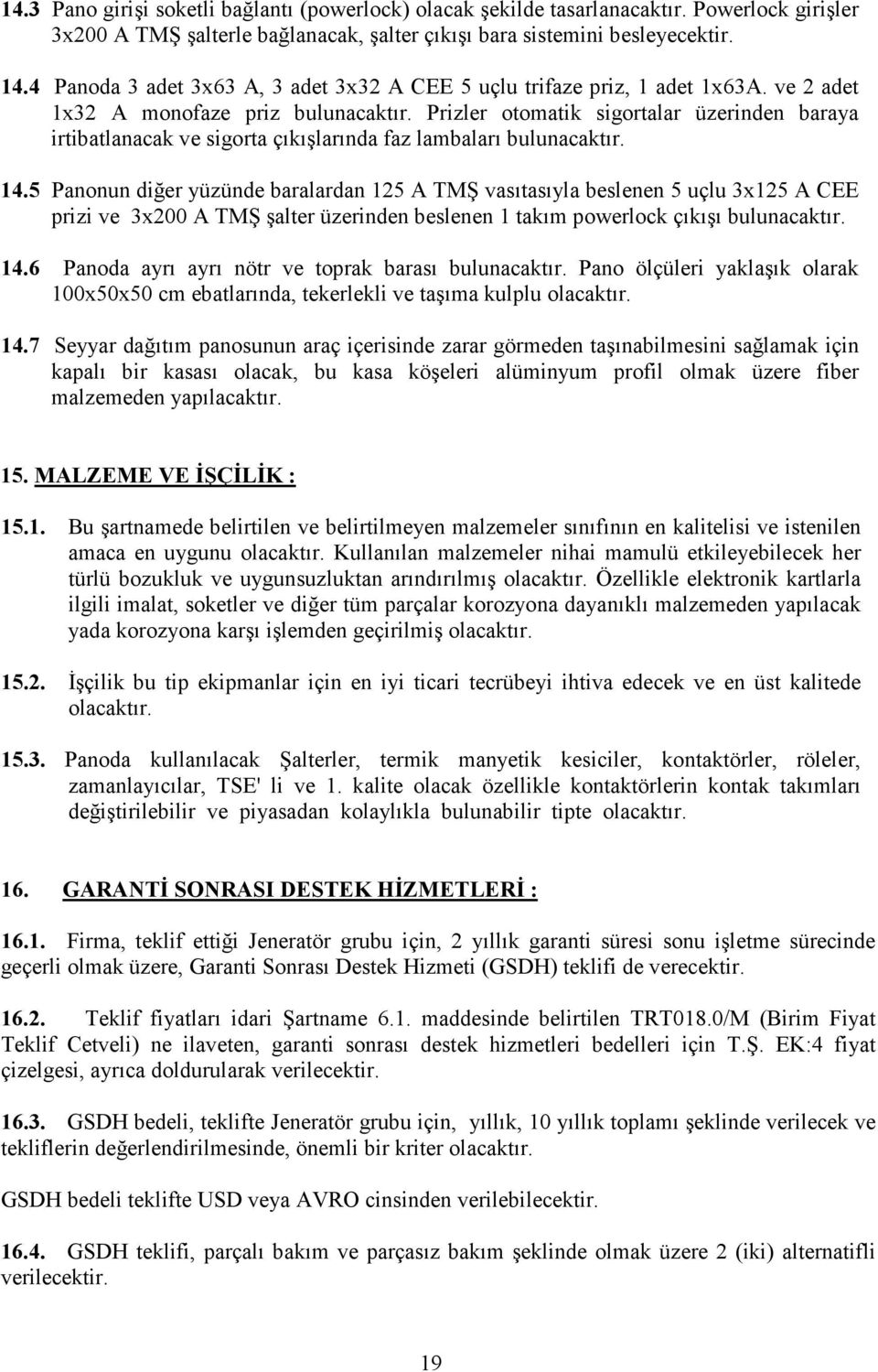 Prizler otomatik sigortalar üzerinden baraya irtibatlanacak ve sigorta çıkışlarında faz lambaları bulunacaktır. 14.