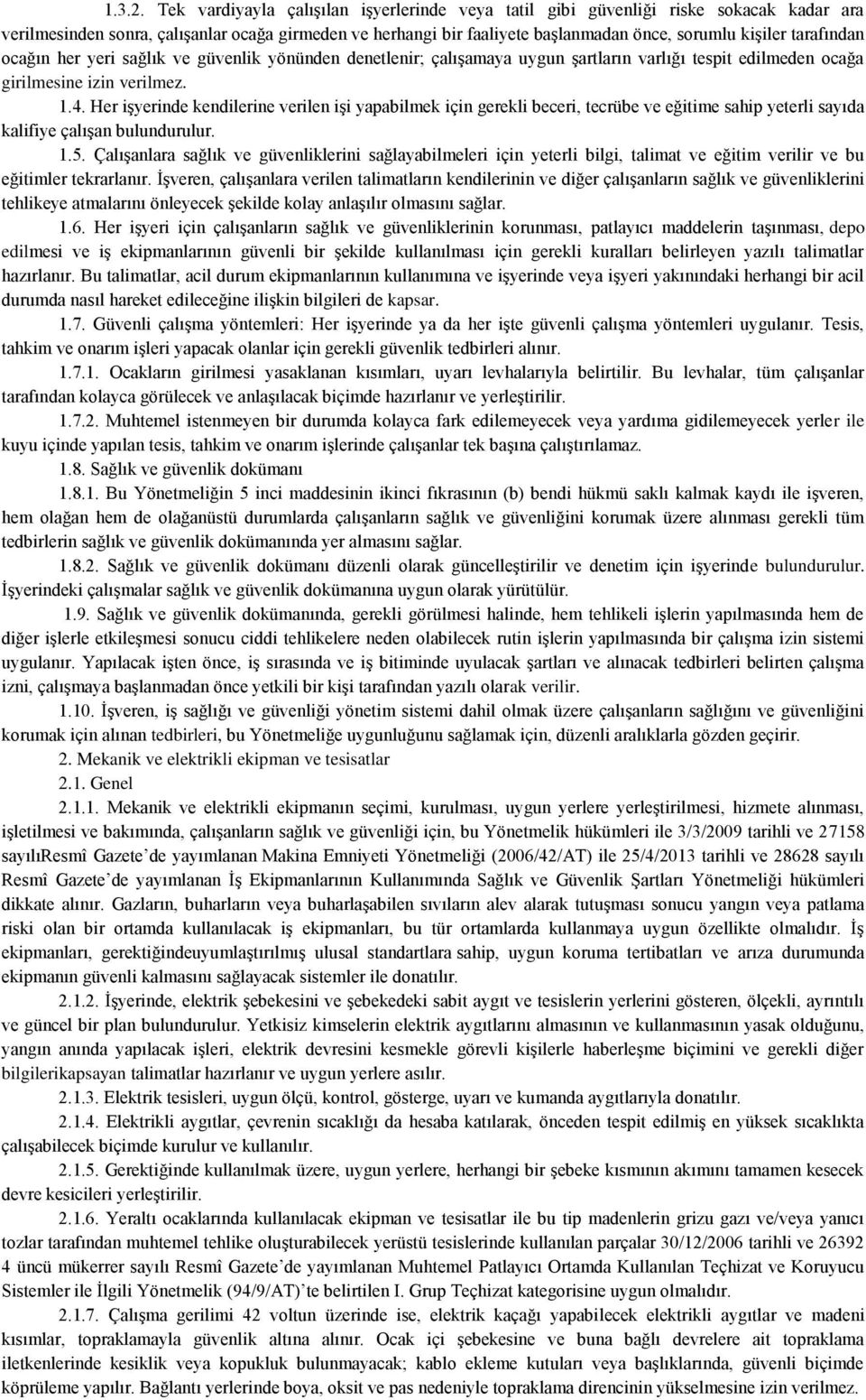 tarafından ocağın her yeri sağlık ve güvenlik yönünden denetlenir; çalışamaya uygun şartların varlığı tespit edilmeden ocağa girilmesine izin verilmez. 1.4.